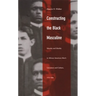 Constructing the Black Masculine: Identity and Ideality in African American Men's Literature and Culture, 1775-1995