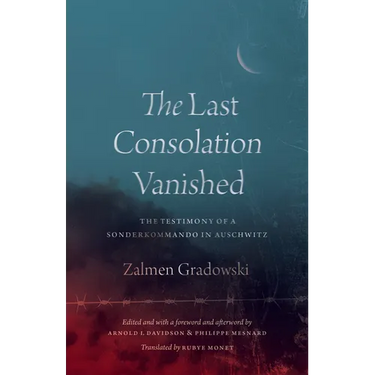 The Last Consolation Vanished: The Testimony of a Sonderkommando in Auschwitz