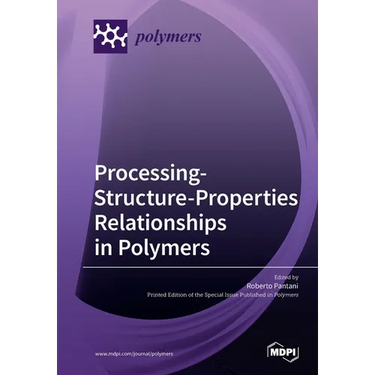 Processing-Structure-Properties Relationships in Polymers