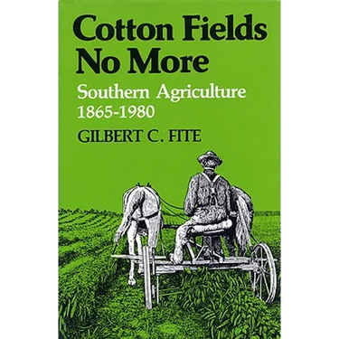 Cotton Fields No More: Southern Agriculture, 1865-1980