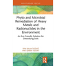 Phyto and Microbial Remediation of Heavy Metals and Radionuclides in the Environment: An Eco-Friendly Solution for Detoxifying Soils