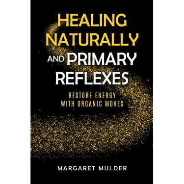 Healing Naturally and Primary Reflexes: Restore Energy with Organic Moves
