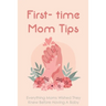 First- time Mom Tips: Everything Moms Wished They Knew Before Having A Baby: Funny Advice For New Moms