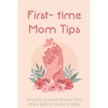 First- time Mom Tips: Everything Moms Wished They Knew Before Having A Baby: Funny Advice For New Moms