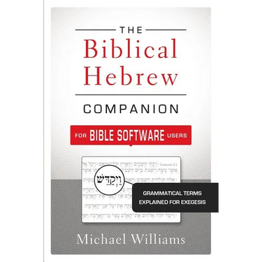 The Biblical Hebrew Companion for Bible Software Users: Grammatical Terms Explained for Exegesis