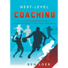 Next-Level Coaching: How to Use Sport Psychology to Educate, Motivate, and Improve Student-Athlete Performance