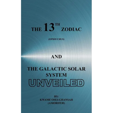 The 13th Zodiac (Ophiuchus and the Galactic Solar System Unveiled