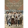The Immortal Six Hundred: A Story of Cruelty to Confederate Prisoners of War