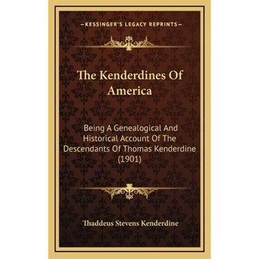 The Kenderdines Of America: Being A Genealogical And Historical Account Of The Descendants Of Thomas Kenderdine (1901)
