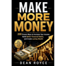 Make More Money: 200 Proven Ways to Increase Your Income, Build Better Financial Habits, and Create Lasting Wealth