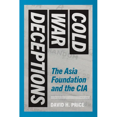 Cold War Deceptions: The Asia Foundation and the CIA