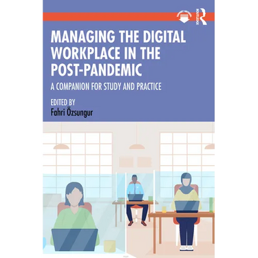 Managing the Digital Workplace in the Post-Pandemic: A Companion for Study and Practice