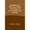 Pathfinders of the Great Plains A Chronicle of La Vérendrye and his Sons