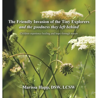 The Friendly Invasion of the Tiny Explorers and the goodness they left behind: Children experience healing and hope through nature