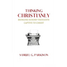 Thinking Christianly: Bringing Sundry Thoughts Captive to Christ