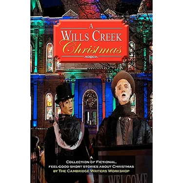 A Wills Creek Christmas: A Collection of Fictional, Feel-Good Short Stories About Christmas by The Cambridge Writers Workshop