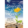 The Strength to Live: Finding Healing and Hope After a Loss From Suicide