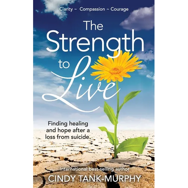 The Strength to Live: Finding Healing and Hope After a Loss From Suicide
