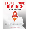 Launch Your Divorce Workbook: Step-by-Step Guide From Start to Finish