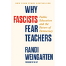 Why Fascists Fear Teachers: Public Education and the Future of Democracy
