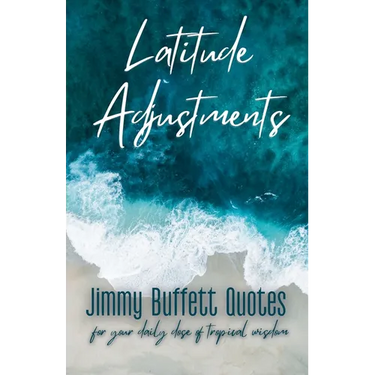 Latitude Adjustments: Jimmy Buffett Quotes for Your Daily Dose of Tropical Wisdom