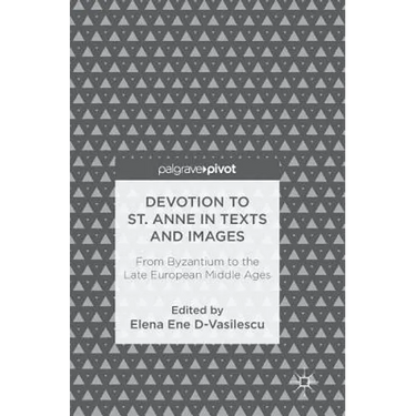 Devotion to St. Anne in Texts and Images: From Byzantium to the Late European Middle Ages