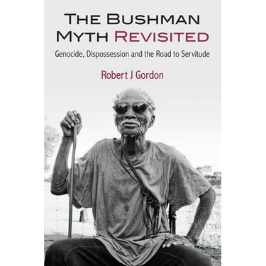 The Bushman Myth Revisited: Genocide, Dispossession and the Road to Servitude
