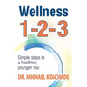 Wellness 1 2 3: Simple Steps to a Healthier, Younger You
