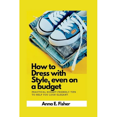 How to dress with style even on a budget: practical budget-friendly tips to help you look elegant.