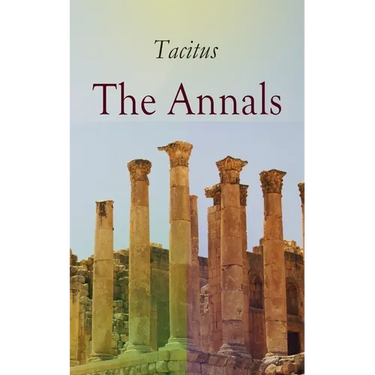 The Annals: Historical Account of Rome in the Time of Emperor Tiberius Until the Rule of Emperor Nero
