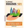 Flipping Houses 101: A Beginner's Guide to Real Estate Profits