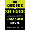The Shriek of Silence: A Phenomenology of the Holocaust Novel