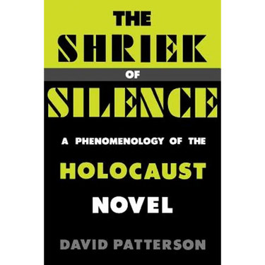 The Shriek of Silence: A Phenomenology of the Holocaust Novel