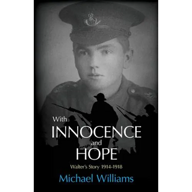 With Innocence and Hope: Walter's Story 1914 - 1918
