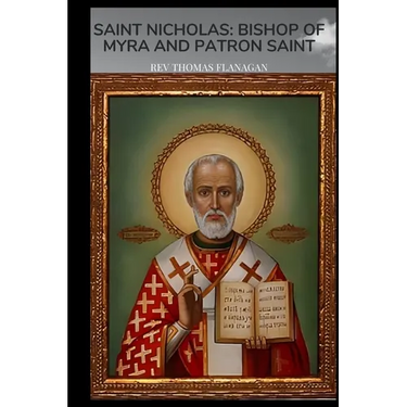 Saint Nicholas: Bishop of Myra and Patron Saint