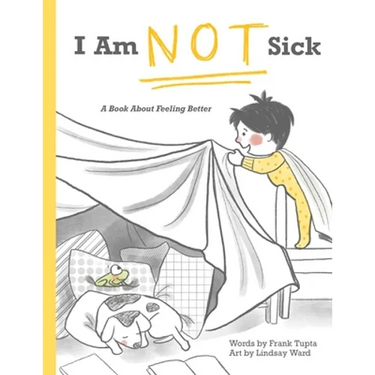 I Am Not Sick: A Book About Feeling Better