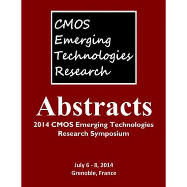 Abstracts: 2014 CMOS Emerging Technologies Research Symposium