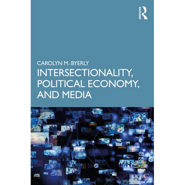 Intersectionality, Political Economy, and Media
