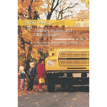 Journey to Zoo and Other Stories: A story book authored by an eight-year-old kid