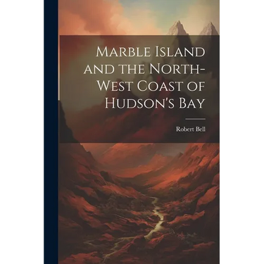 Marble Island and the North-west Coast of Hudson's Bay