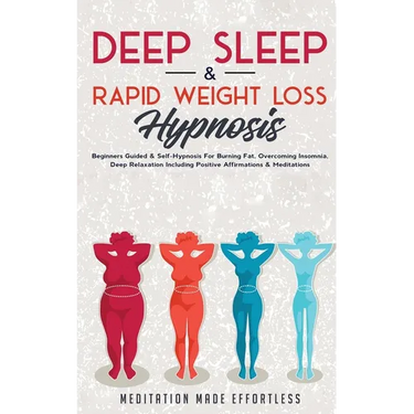 Deep Sleep & Rapid Weight Loss Hypnosis: Beginners Guided & Self-Hypnosis For Burning Fat, Overcoming Insomnia, Deep Relaxation Including Positive Aff