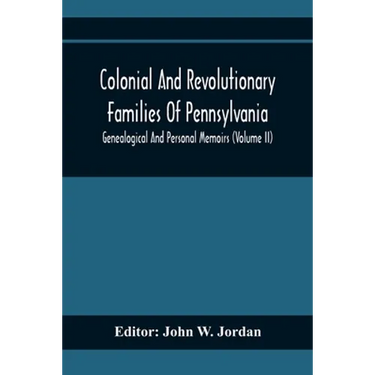 Colonial And Revolutionary Families Of Pennsylvania; Genealogical And Personal Memoirs (Volume Ii)