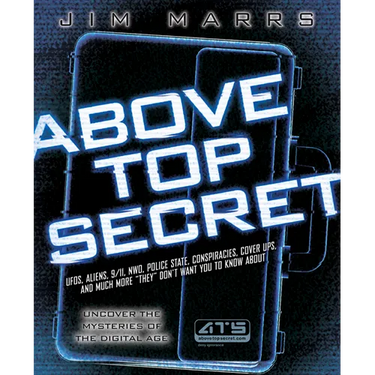 Above Top Secret: Ufo's, Aliens, 9/11, Nwo, Police State, Conspiracies, Cover Ups, and Much More They Don't Want You to Know about