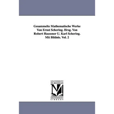 Gesammelte Mathematische Werke Von Ernst Schering. Hrsg. Von Robert Haussner U. Karl Schering. Mit Bildnis. Vol. 2