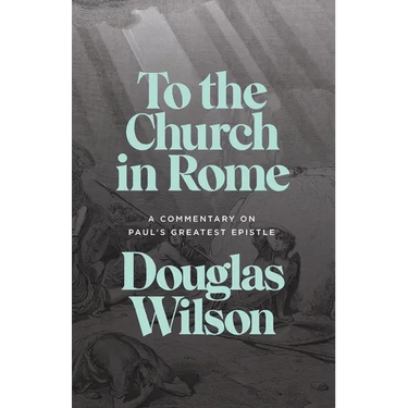 To the Church in Rome: A Commentary on Paul's Greatest Epistle
