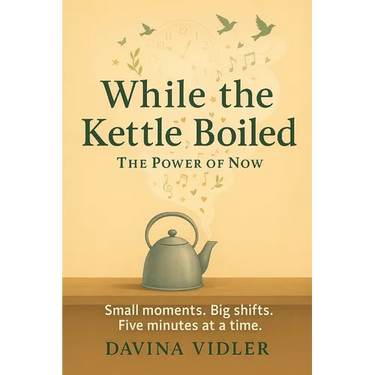 While the Kettle Boiled: The Power of Now