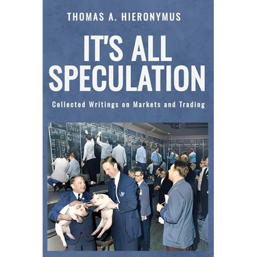 It's All Speculation: Collected Writings on Markets and Trading