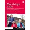 Why Siblings Matter: The Role of Brother and Sister Relationships in Development and Well-Being