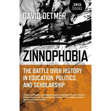 Zinnophobia: The Battle Over History in Education, Politics, and Scholarship
