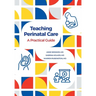 Teaching Perinatal Care: A Practical Guide